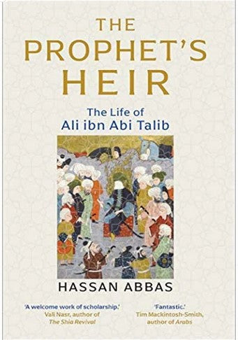 The Prophet's Heir: The Life of Ali ibn Abi Talib