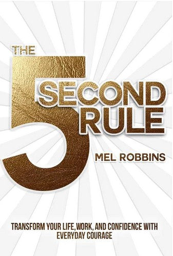 The 5 Second Rule: Transform Your Life, Work, and Confidence with Everyday Courage