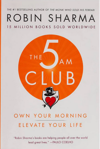 The 5 AM Club: Own Your Morning. Elevate Your Life Robin S. Sharma